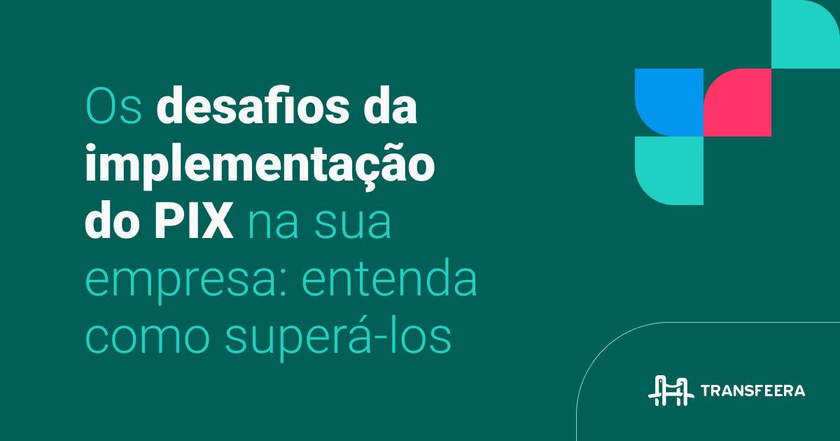 Os Desafios Do Pix Para Empresas E Como A Transfeera Otimiza Pagamentos 7405